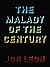 The Malady of the Century by Jon Leon