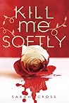 Kill Me Softly by Sarah Cross
