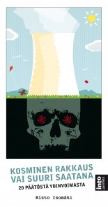 Kosminen rakkaus vai suuri saatana : 20 päätöstä ydinvoimasta (Paperback)