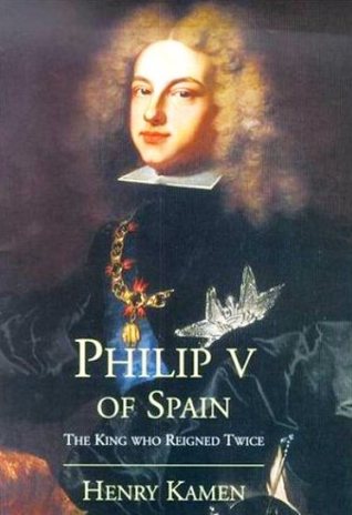 Philip V of Spain: The King Who Reigned Twice (Hardcover)