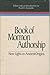Book of Mormon Authorship: New Light on Ancient Origins (Volume Seven in the Religious Studies Monograph Series)