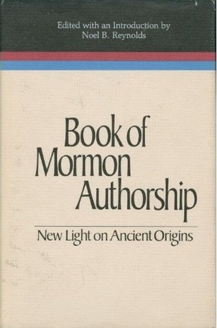 Book of Mormon Authorship: New Light on Ancient Origins (Volume Seven in the Religious Studies Monograph Series)