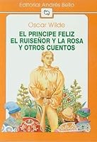 El príncipe feliz, El ruiseñor y la rosa y otros cuentos