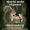 Squirrel Seeks Chipmunk by David Sedaris