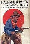 Half-Moon Ranch by Oscar J. Friend