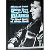 White Boy Singin' the Blues: The Black Roots of White Rock White Boy Singin' the Blues: The Black Roots of White Rock