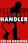 The Baggage Handler by Colin  Browne