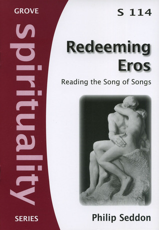Redeeming Eros: Reading the Song of Songs (Grove Spirituality Series, #114)