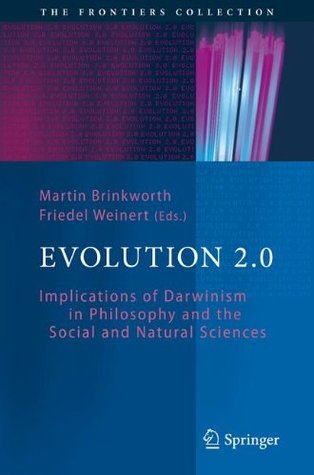 Evolution 2.0: Implications of Darwinism in Philosophy and the Social and Natural Sciences (The Frontiers Collection)