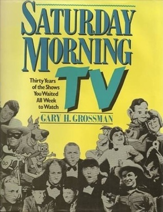 Saturday Morning TV: Thirty Years of the Shows You Waited All Week to Watch