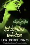 Hot Vampire Seduction by Lisa Renee Jones