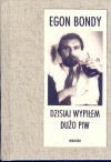 Dzisiaj wypiłem dużo piw. Wiersze wybrane