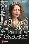 A Senhora dos Rios by Philippa Gregory A Senhora dos Rios by Philippa Gregory