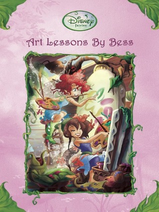 Art Lessons by Bess (Tales of Pixie Hollow, #20)