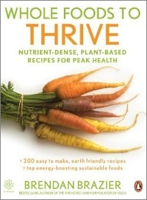 Whole Foods to Thrive: Nutrient-Dense, Plant-Based Recipes for Peak Health