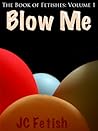 Blow Me by J.C. Fetish
