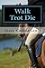Walk Trot Die: A Burton & Kazmaroff Mystery