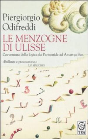 Le menzogne di Ulisse: l'avventura della logica da Parmenide ad Amartya Sen (Paperback)