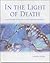 In the Light of Death: Spiritual Insights to Help You Live with Death and Bereavement