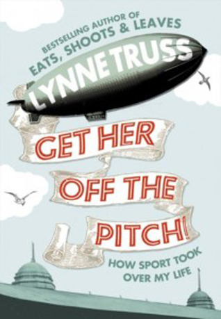 Get Her Off the Pitch!  How sport took over my life (Hardcover)