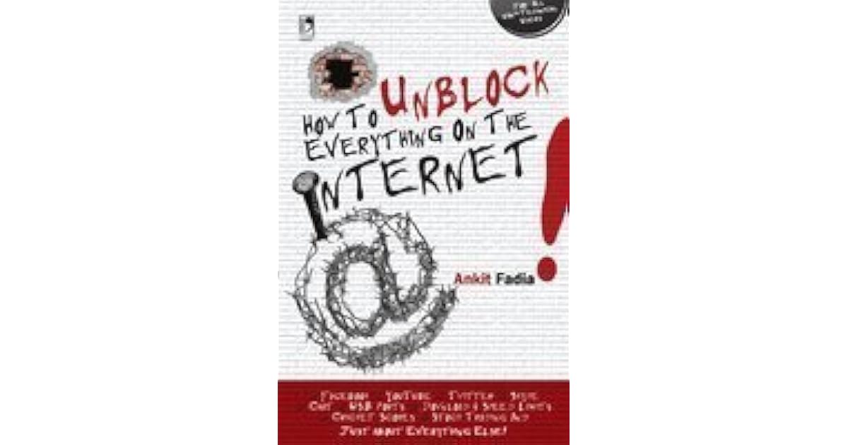 How To Unblock Everything On The by Ankit Fadia