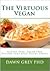 The Virtuous Vegan: Gluten-Free, Sugar-Free Cuisine That Only Tastes Sinful