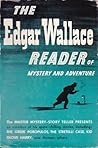 The Edgar Wallace Reader of Mystery and Adventure The Edgar Wallace Reader of Mystery and Adventure
