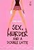 Sex, Murder and a Double Latte by Kyra Davis