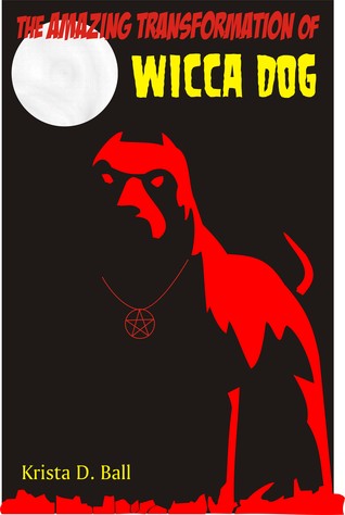 The Amazing Transformation of Wicca Dog (Kindle Edition)