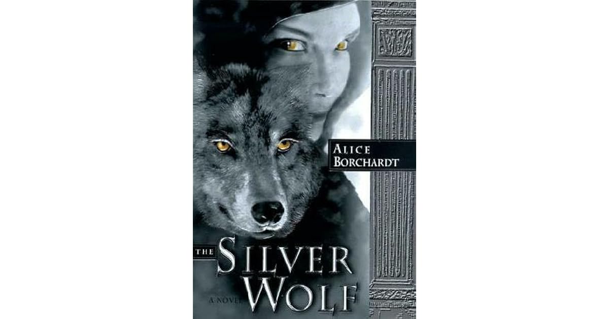 The Silver Wolf Legends Of The Wolf 1 By Alice Borchardt