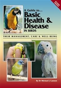 A Guide to Basic Health & Disease in Birds: Their Management, Care & Well Being (Guide to)