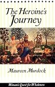 The Heroine's Journey: Woman's Quest for Wholeness