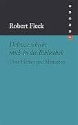Deleuze schickt mich in die Bibliothek. Über Bücher und Menschen.