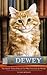 Dewey The Small-Town Library Cat Who Touched the World