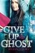 Give Up the Ghost