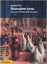 Ossessione turca. In una retrovia cristiana dell'Europa moderna