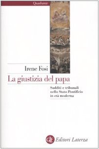 La giustizia del papa. Sudditi e tribunali nello Stato Pontificio in età moderna (Paperback)