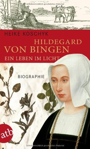Hildegard von Bingen. Ein Leben im Licht: Biographie (Paperback)