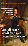 Voor de troon wordt men niet ongestraft geboren: ooggetuigen van de koningen van Nederland, 1813-1890 Voor de troon wordt men niet ongestraft geboren: ooggetuigen van de koningen van Nederland, 1813-1890