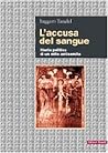 L'accusa del sangue. Storia politica di un mito antisemita