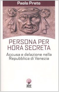 Persona per hora secreta: Accusa e delazione nella Repubblica di Venezia (Paperback)
