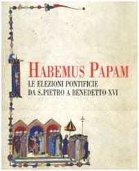 Habemus papam. Le elezioni pontificie da San Pietro a Benedetto XVI (Paperback)