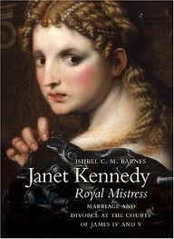Janet Kennedy, Royal Mistress: Marriage and Divorce at the Courts of James IV and V (Hardcover)