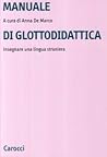 Manuale di glottodidattica. Insegnare una lingua straniera. Manuale di glottodidattica. Insegnare una lingua straniera.