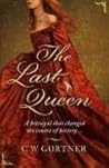 The Last Queen by C.W. Gortner