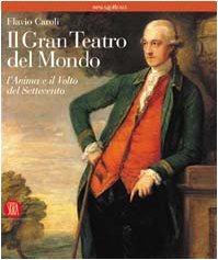 Il Gran Teatro del Mondo. L'anima e il volto del Settecento (Paperback)