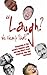 "Laugh? We Nearly Shat!": Thousands of the World's Funniest Gags and One-Liners from Stand-up, Film and Television