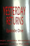 Yesterday Returns - Episode One (A short story)