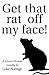 Get that rat off my face!