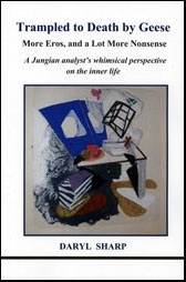 Trampled to Death by Geese: More Eros, and a Lot More Nonsense: A Jungian Analyst's Whimsical Perspective on the Inner Life (Eros Trilogy, #2) (Studies in Jungian Psychology by Jungian Analysts, 132)